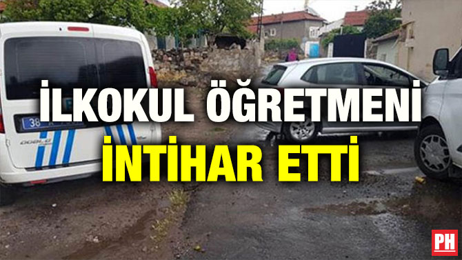 İLKOKUL ÖĞRETMENİ İNTİHAR ETTİ