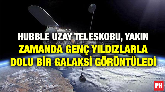 HUBBLE UZAY TELESKOBU, YAKIN ZAMANDA GENÇ YILDIZLARLA DOLU BİR GALAKSİ GÖRÜNTÜLEDİ