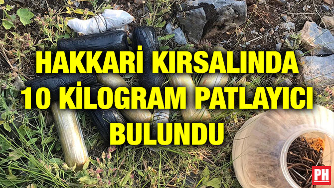 HAKKARİ KIRSALINDA 10 KİLOGRAM PATLAYICI BULUNDU