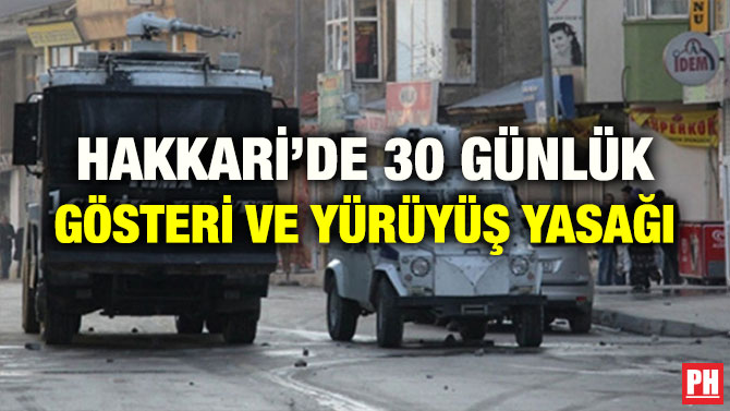 HAKKARİ’DE 30 GÜNLÜK GÖSTERİ VE YÜRÜYÜŞ YASAĞI