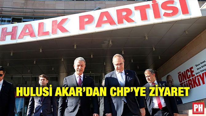 HULUSİ AKAR’DAN CHP’YE ZİYARET