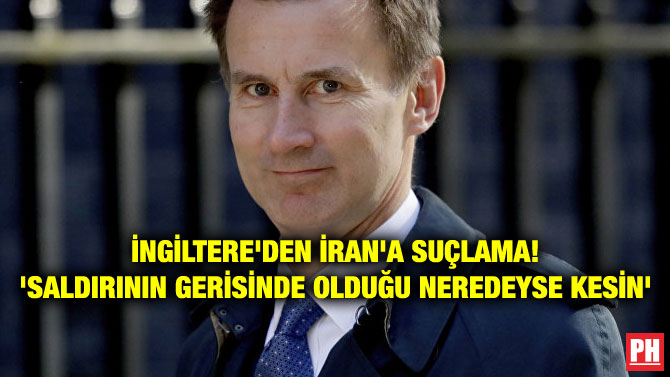 İNGİLTERE’DEN İRAN’A SUÇLAMA! ‘SALDIRININ GERİSİNDE OLDUĞU NEREDEYSE KESİN’