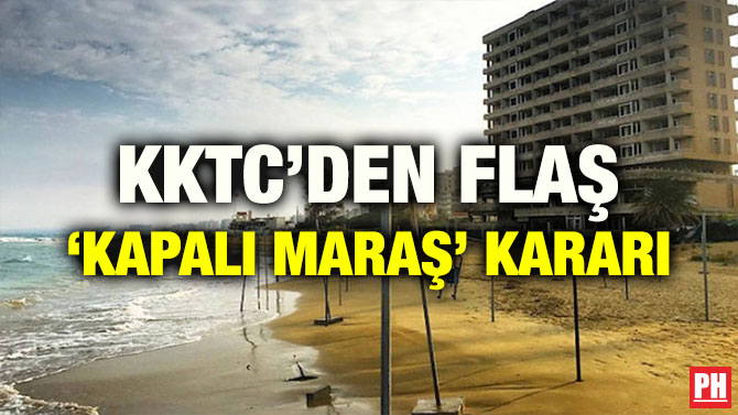 KKTC’DEN FLAŞ ‘KAPALI MARAŞ’ KARARI