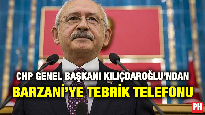 CHP GENEL BAŞKANI KILIÇDAROĞLU’NDAN BARZANİ’YE TEBRİK TELEFONU