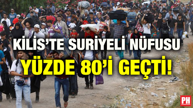 KİLİS’TE SURİYELİ NÜFUSU YÜZDE 80’İ GEÇTİ!