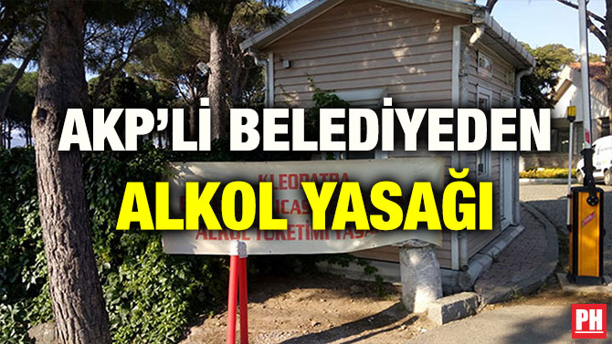 AKP’Lİ BELEDİYEDEN ALKOL YASAĞI