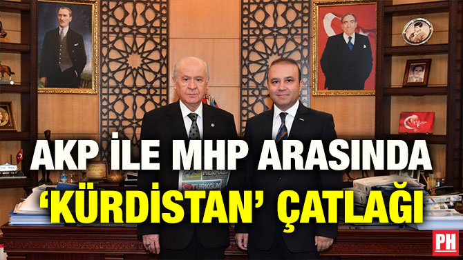 AKP İLE MHP ARASINDA ‘KÜRDİSTAN’ ÇATLAĞI