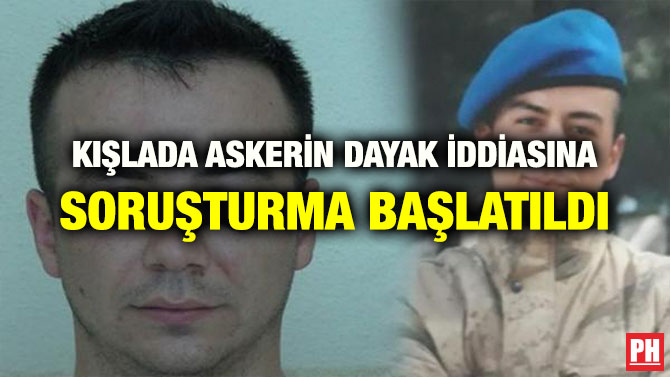 KIŞLADA ASKERİN DAYAK İDDİASINA SORUŞTURMA BAŞLATILDI