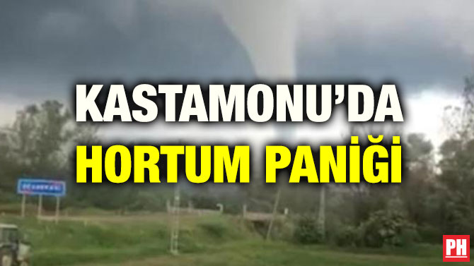 KASTAMONU’DA HORTUM PANİĞİ