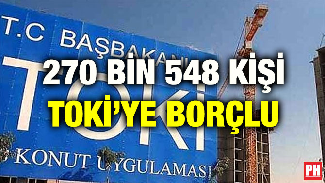 270 BİN 548 KİŞİ TOKİ’YE BORÇLU