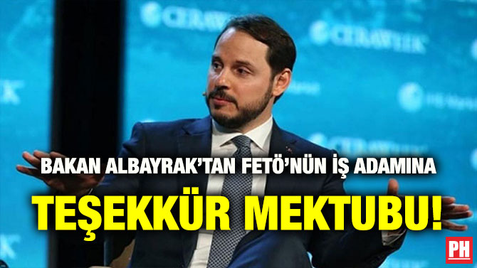 BAKAN ALBAYRAK’TAN FETÖ’NÜN İŞ ADAMINA TEŞEKKÜR MEKTUBU!