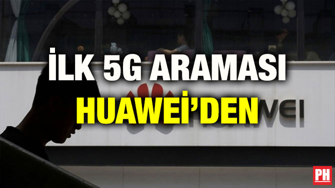 İLK 5G ARAMASI HUAWEİ’DEN