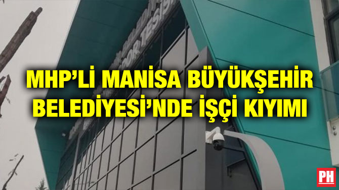 MHP’Lİ MANİSA BÜYÜKŞEHİR BELEDİYESİ’NDE İŞÇİ KIYIMI