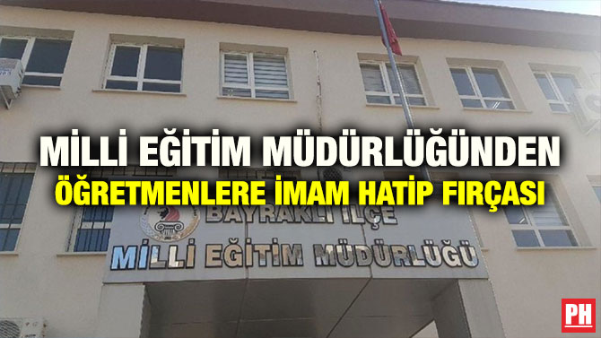 MİLLİ EĞİTİM MÜDÜRLÜĞÜNDEN ÖĞRETMENLERE İMAM HATİP FIRÇASI