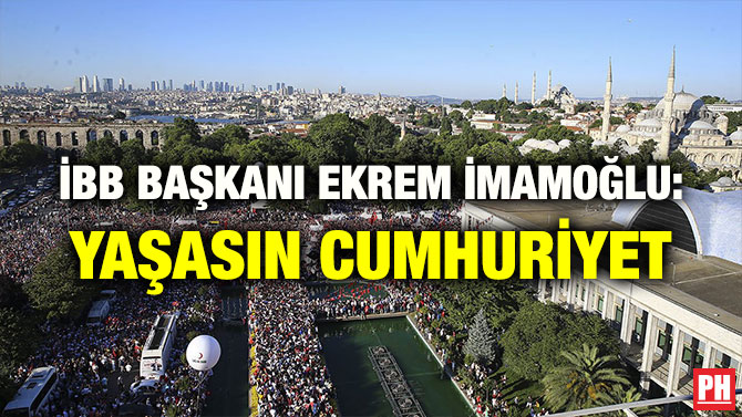 İBB BAŞKANI EKREM İMAMOĞLU: YAŞASIN CUMHURİYET