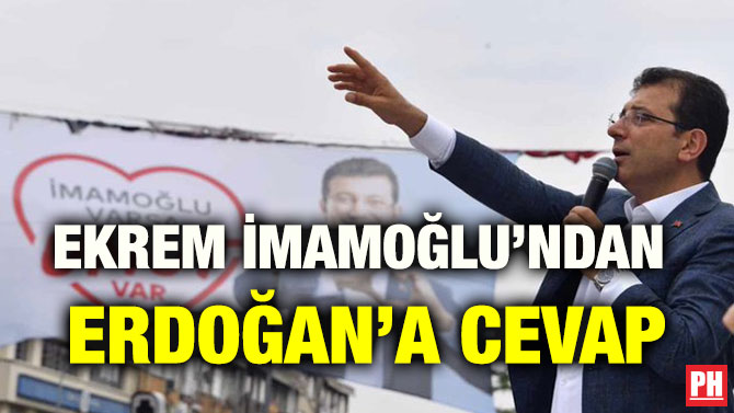 EKREM İMAMOĞLU’NDAN ERDOĞAN’A CEVAP