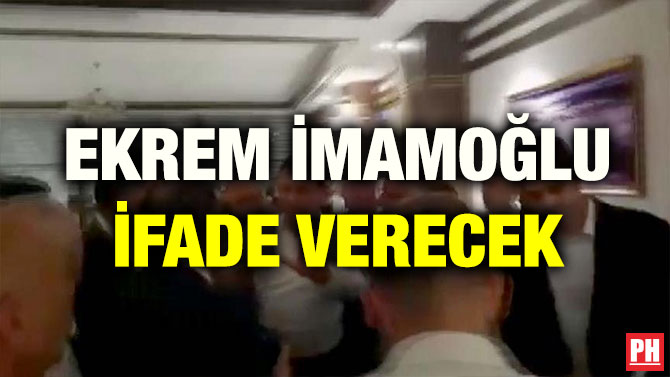 EKREM İMAMOĞLU İFADE VERECEK