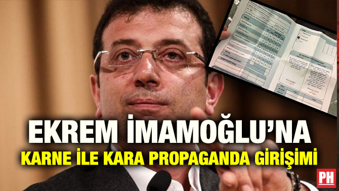 EKREM İMAMOĞLU’NA KARNE İLE KARA PROPAGANDA GİRİŞİMİ
