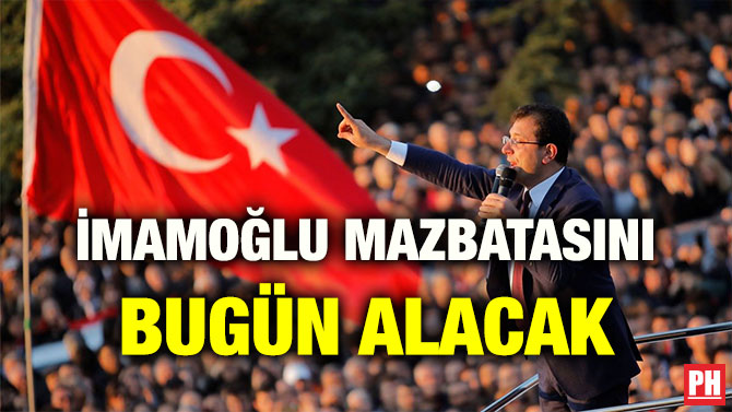 İMAMOĞLU MAZBATASINI BUGÜN ALACAK