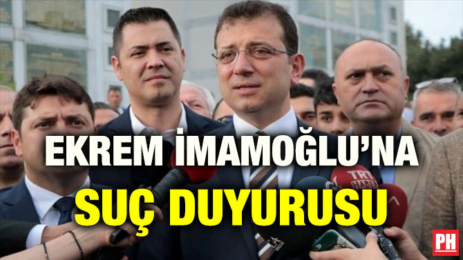 EKREM İMAMOĞLU’NA SUÇ DUYURUSU