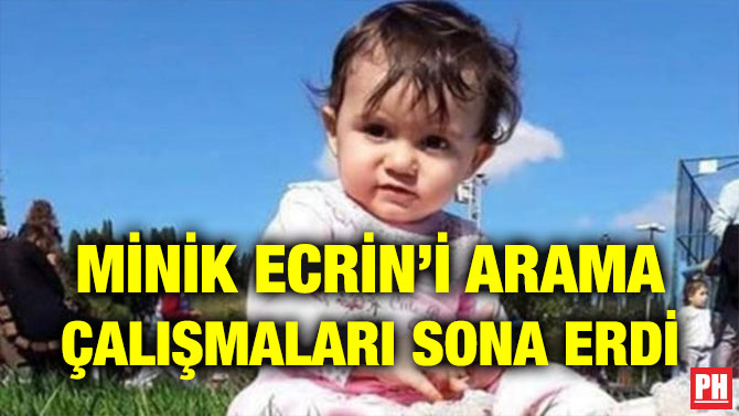 MİNİK ECRİN’İ ARAMA ÇALIŞMALARI SONA ERDİ