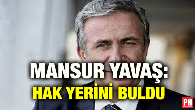 MANSUR YAVAŞ: HAK YERİNİ BULDU
