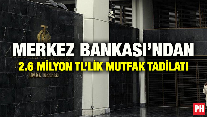 MERKEZ BANKASI’NDAN 2.6 MİLYON TL’LİK MUTFAK TADİLATI