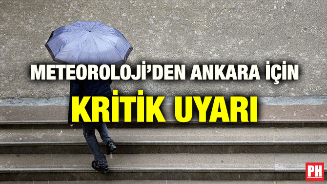METEOROLOJİ’DEN ANKARA İÇİN KRİTİK UYARI