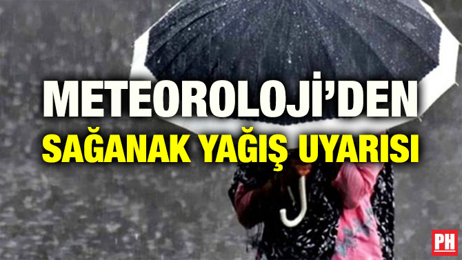 METEOROLOJİ’DEN SAĞANAK YAĞIŞ UYARISI