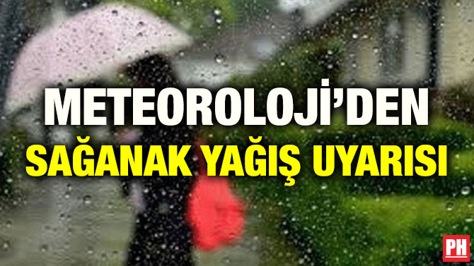 METEOROLOJİ’DEN SAĞANAK YAĞIŞ UYARISI