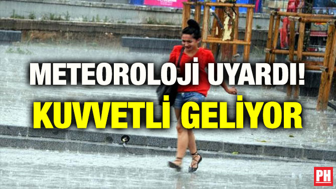 METEOROLOJİ UYARDI! KUVVETLİ GELİYOR