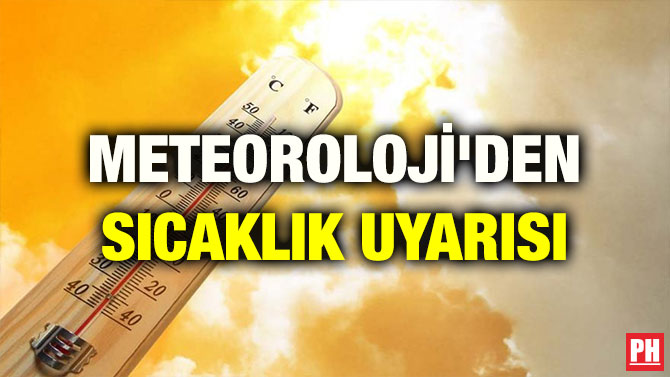 METEOROLOJİ’DEN SICAKLIK UYARISI