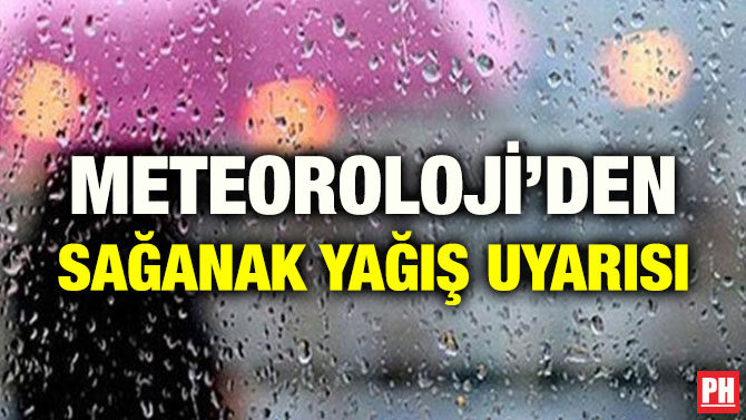 METEOROLOJİ’DEN SAĞANAK YAĞIŞ UYARISI