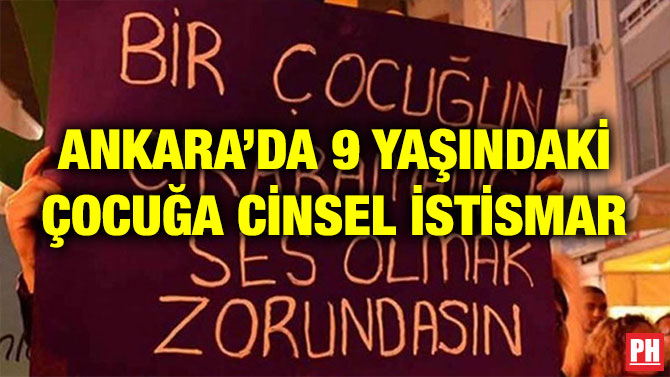 ANKARA’DA 9 YAŞINDAKİ ÇOCUĞA CİNSEL İSTİSMAR