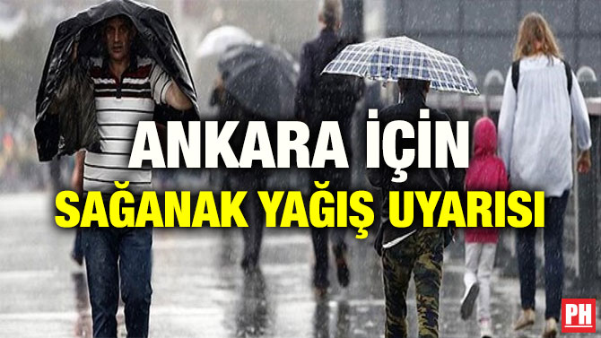 ANKARA İÇİN SAĞANAK YAĞIŞ UYARISI