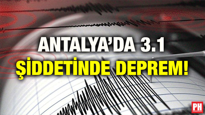 ANTALYA’DA 3.1 ŞİDDETİNDE DEPREM!
