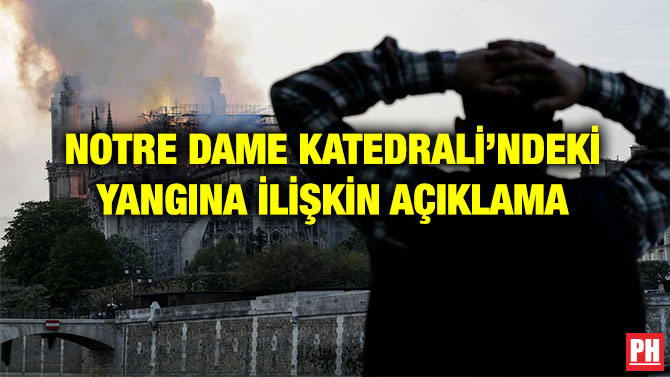 NOTRE DAME KATEDRALİ’NDEKİ YANGINA İLİŞKİN AÇIKLAMA