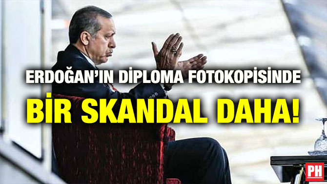 ERDOĞAN’IN DİPLOMA FOTOKOPİSİNDE BİR SKANDAL DAHA!