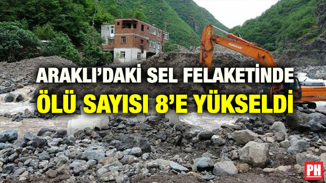 ARAKLI’DAKİ SEL FELAKETİNDE ÖLÜ SAYISI 8’E YÜKSELDİ