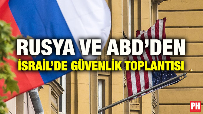 RUSYA VE ABD’DEN İSRAİL’DE GÜVENLİK TOPLANTISI