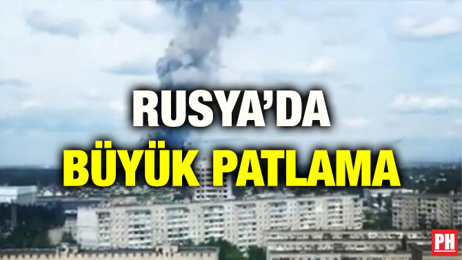 RUSYA’DA BÜYÜK PATLAMA