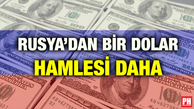 RUSYA’DAN BİR DOLAR HAMLESİ DAHA