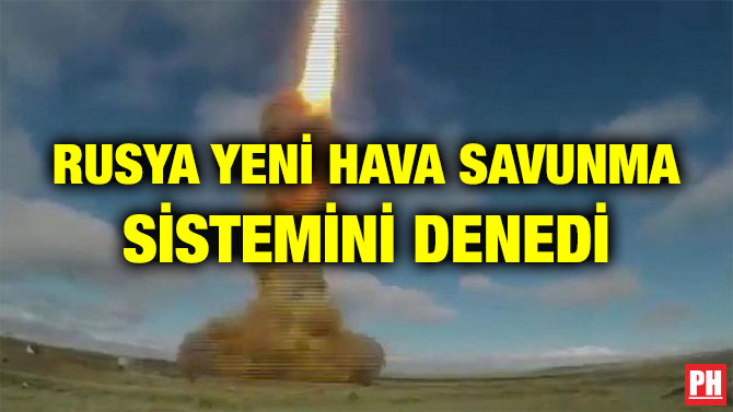 RUSYA YENİ HAVA SAVUNMA SİSTEMİNİ DENEDİ