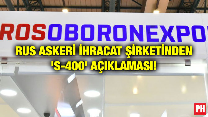 RUS ASKERİ İHRACAT ŞİRKETİNDEN ‘S-400’ AÇIKLAMASI!