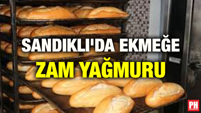SANDIKLI’DA EKMEĞE ZAM YAĞMURU