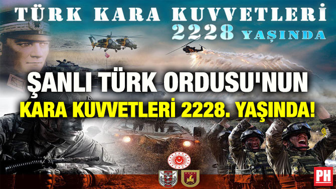 ŞANLI TÜRK ORDUSU’NUN KARA KUVVETLERİ 2228. YAŞINDA!
