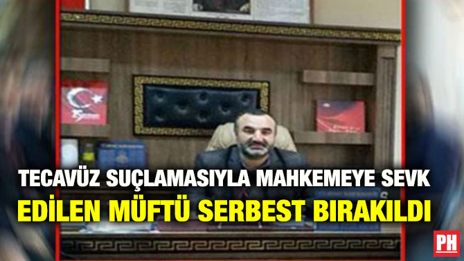 TECAVÜZ SUÇLAMASIYLA MAHKEMEYE SEVK EDİLEN MÜFTÜ SERBEST BIRAKILDI