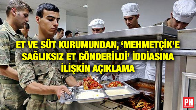 ET VE SÜT KURUMUNDAN, ‘MEHMETÇİK’E SAĞLIKSIZ ET GÖNDERİLDİ’ İDDİASINA İLİŞKİN AÇIKLAMA