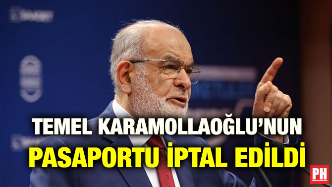 TEMEL KARAMOLLAOĞLU’NUN PASAPORTU İPTAL EDİLDİ
