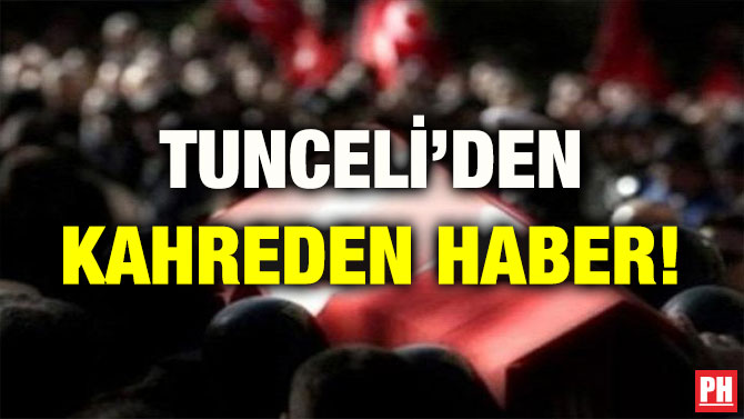 TUNCELİ’DEN KAHREDEN HABER!